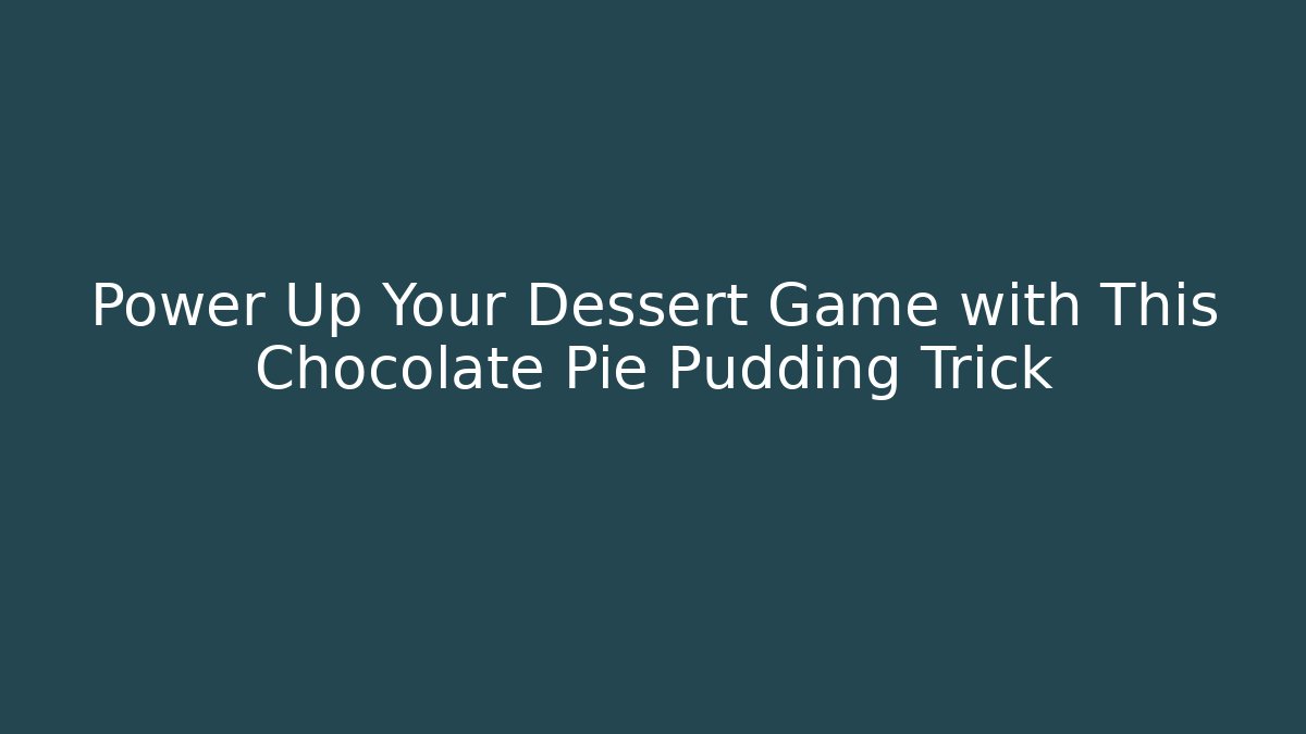 Power Up Your Dessert Game with This Chocolate Pie Pudding Trick