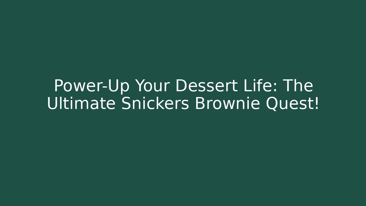 Power-Up Your Dessert Life: The Ultimate Snickers Brownie Quest!