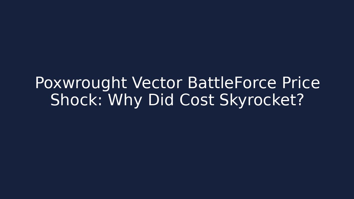 Poxwrought Vector BattleForce Price Shock: Why Did Cost Skyrocket? - Vintage E-Juice