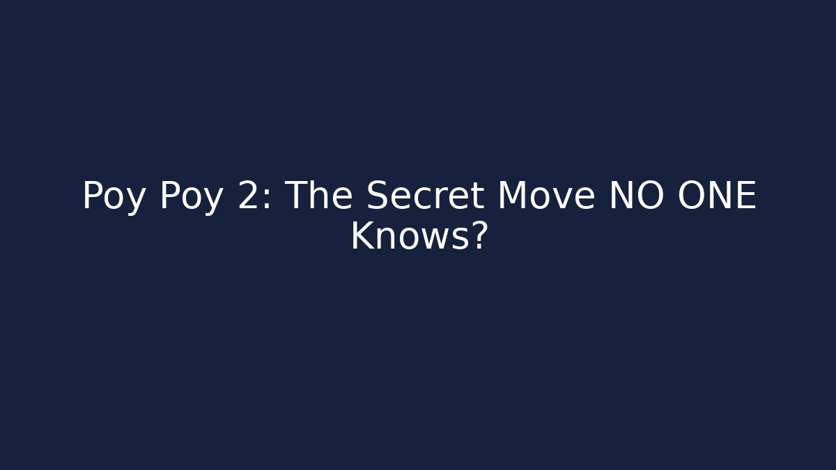 Poy Poy 2: The Secret Move NO ONE Knows?