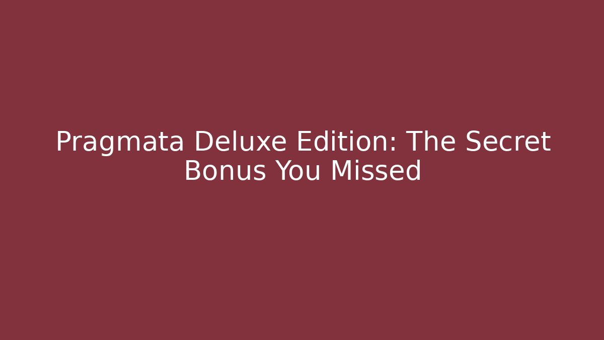Pragmata Deluxe Edition: The Secret Bonus You Missed