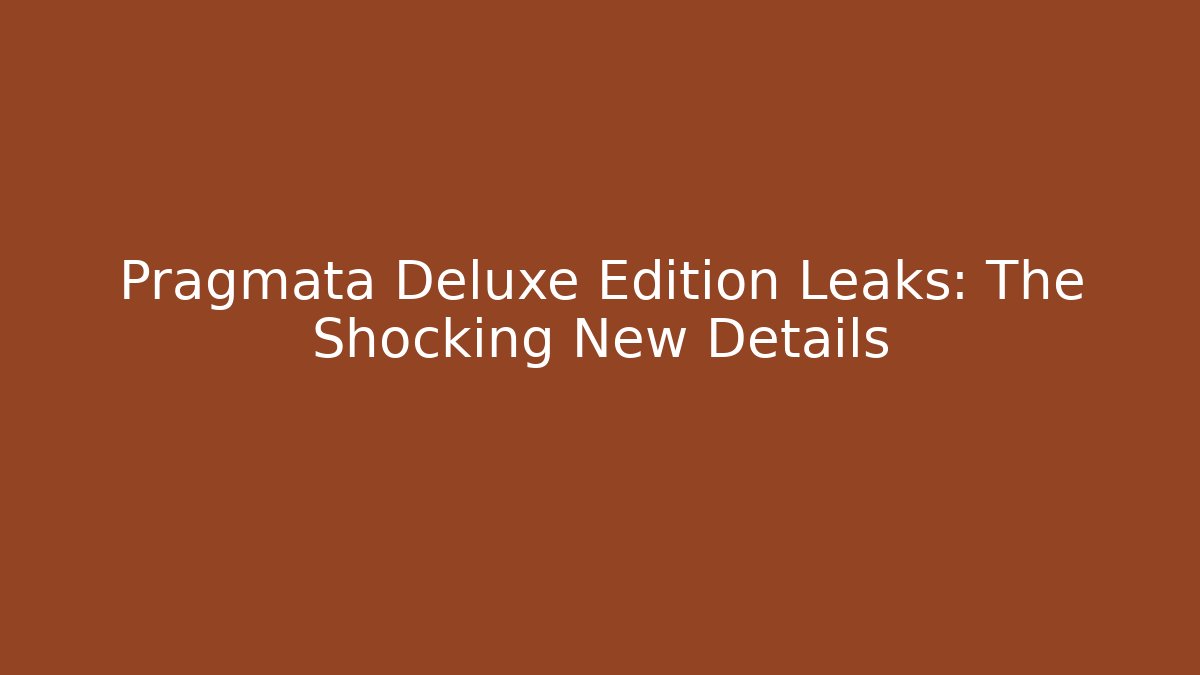 Pragmata Deluxe Edition Leaks: The Shocking New Details