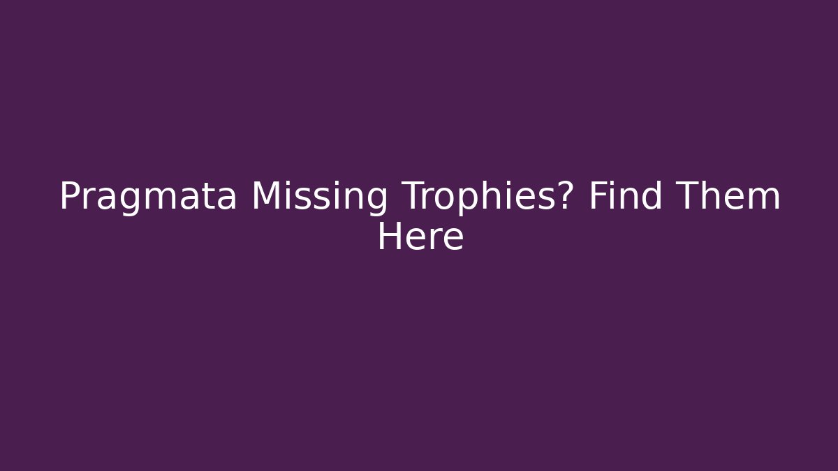 Pragmata Missing Trophies? Find Them Here