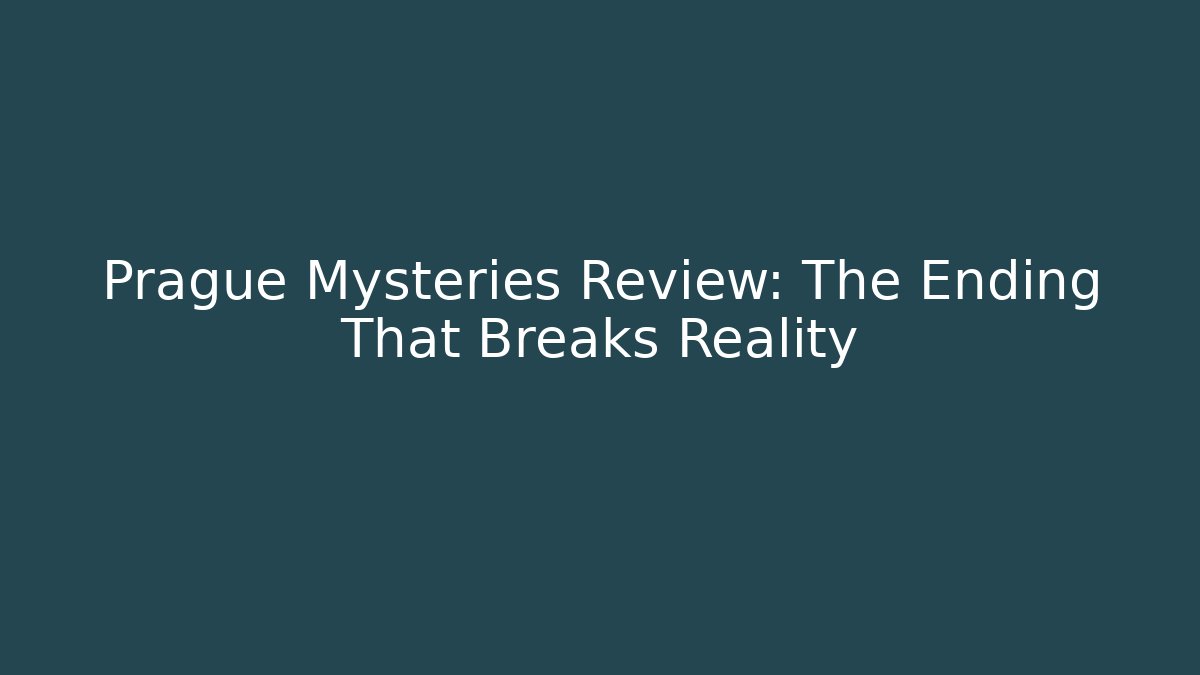 Prague Mysteries Review: The Ending That Breaks Reality
