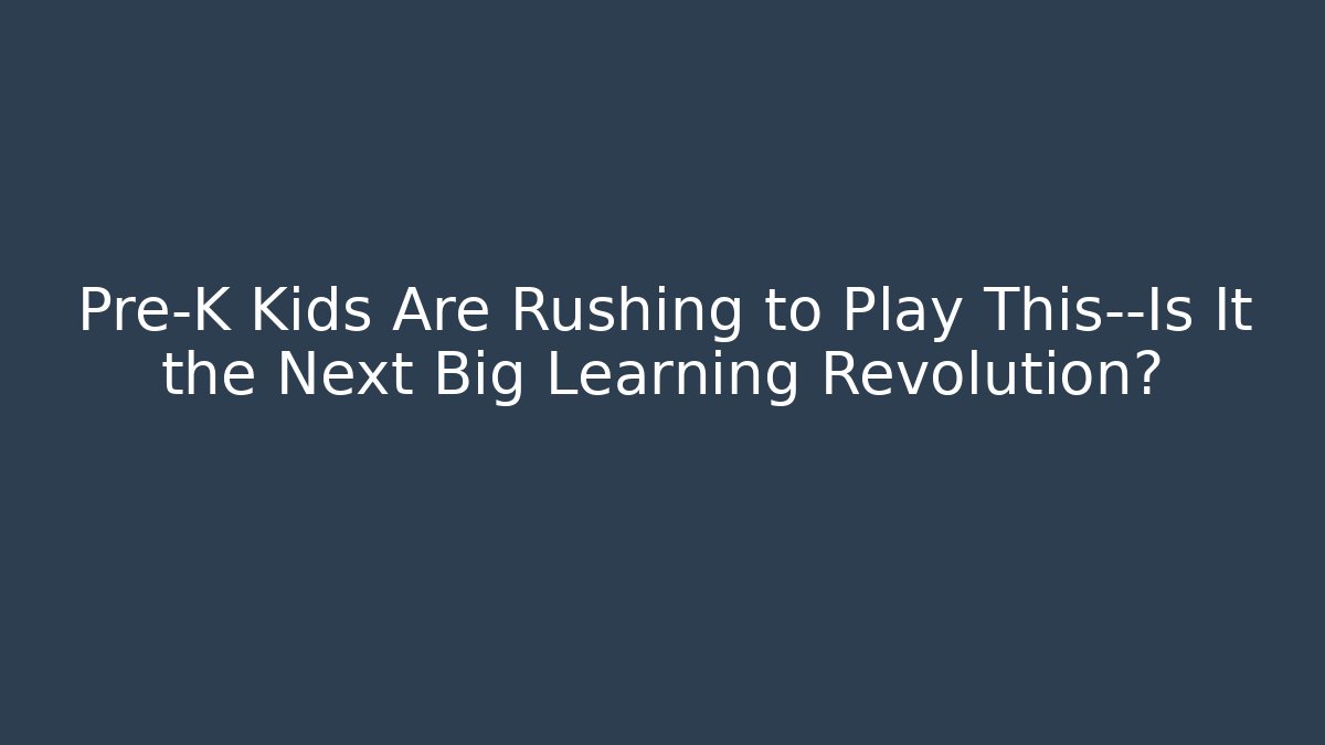 Pre-K Kids Are Rushing to Play This—Is It the Next Big Learning Revolution?