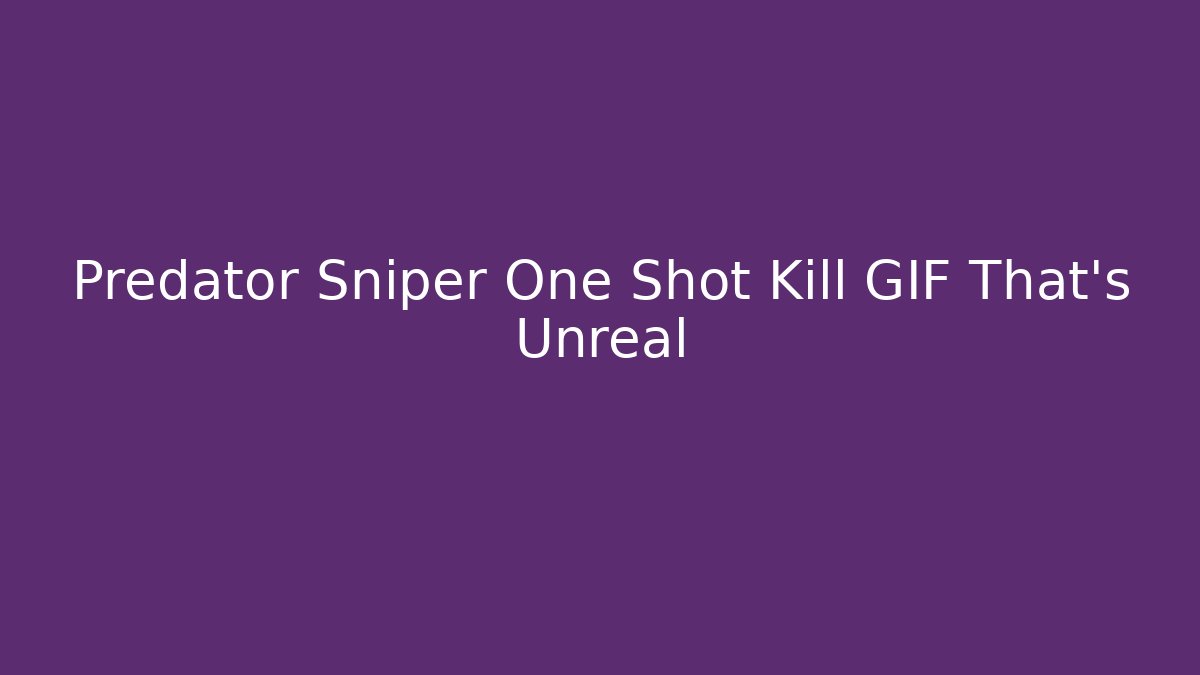 Predator Sniper One Shot Kill GIF That's Unreal