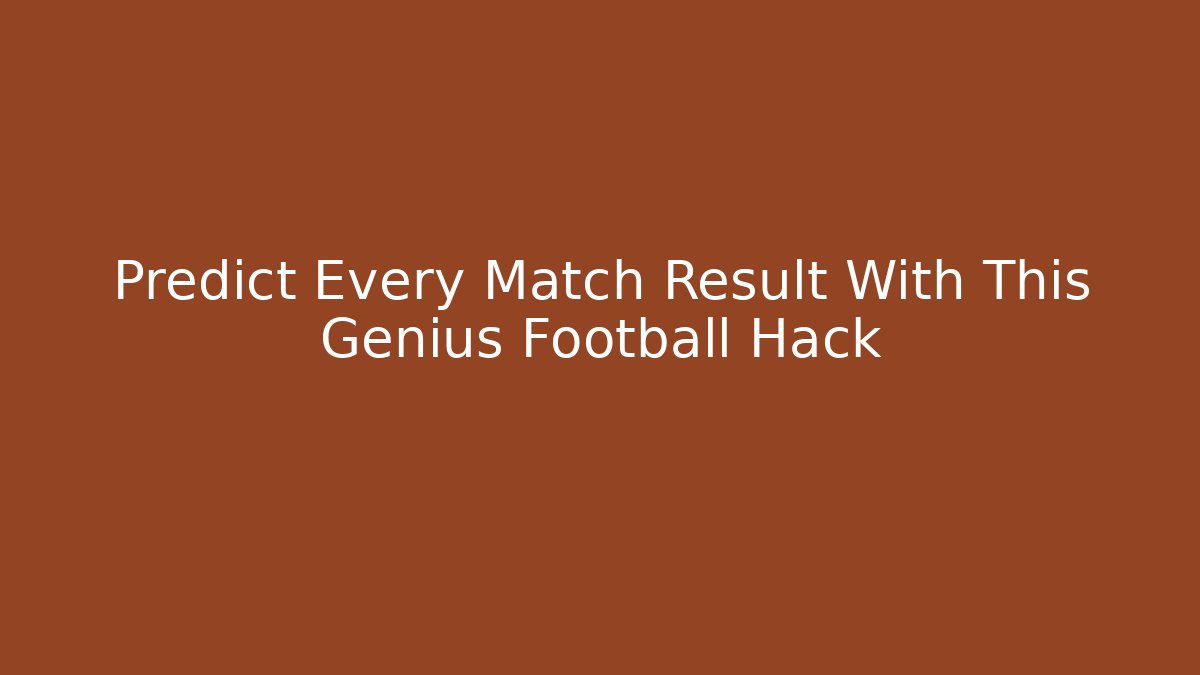 Predict Every Match Result With This Genius Football Hack