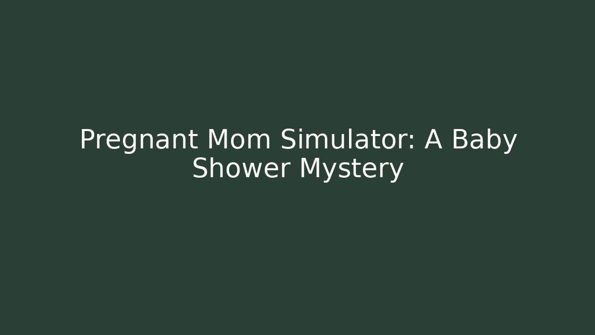 Pregnant Mom Simulator: A Baby Shower Mystery
