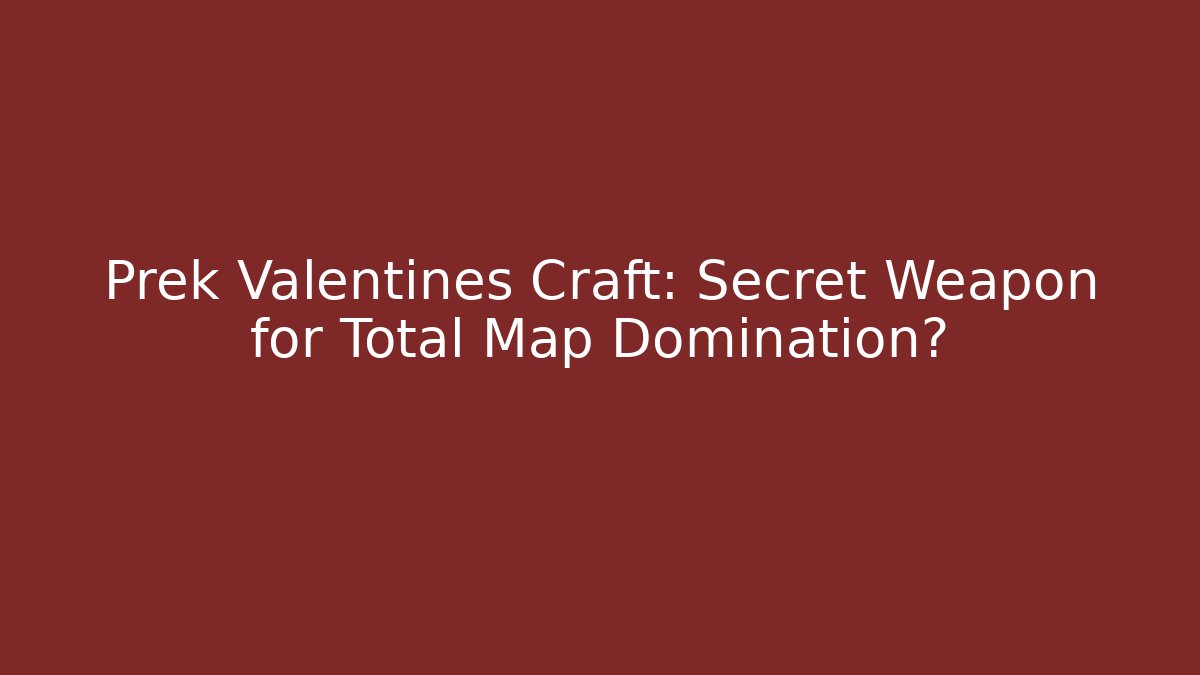 Prek Valentines Craft: Secret Weapon for Total Map Domination? - Vintage E-Juice