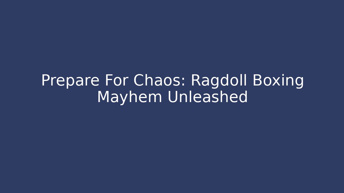 Prepare For Chaos: Ragdoll Boxing Mayhem Unleashed - Vintage E-Juice