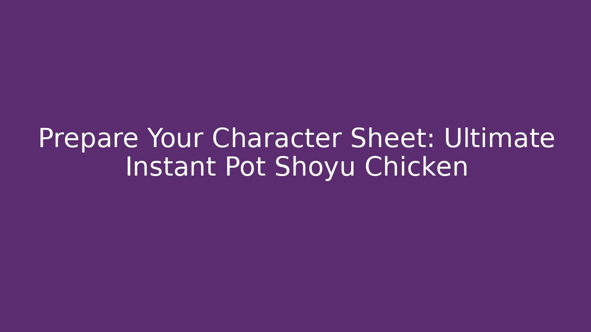 Prepare Your Character Sheet: Ultimate Instant Pot Shoyu Chicken