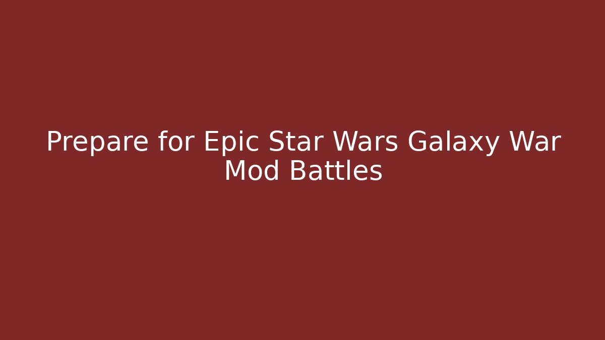Prepare for Epic Star Wars Galaxy War Mod Battles