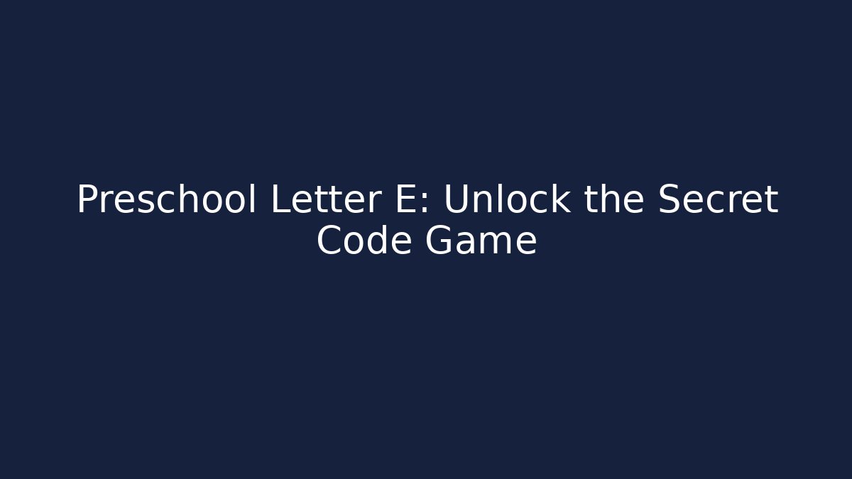 Preschool Letter E: Unlock the Secret Code Game - Vintage E-Juice