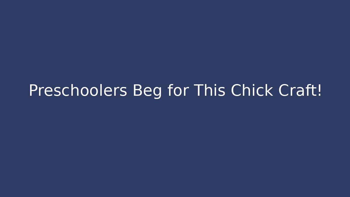 Preschoolers Beg for This Chick Craft!