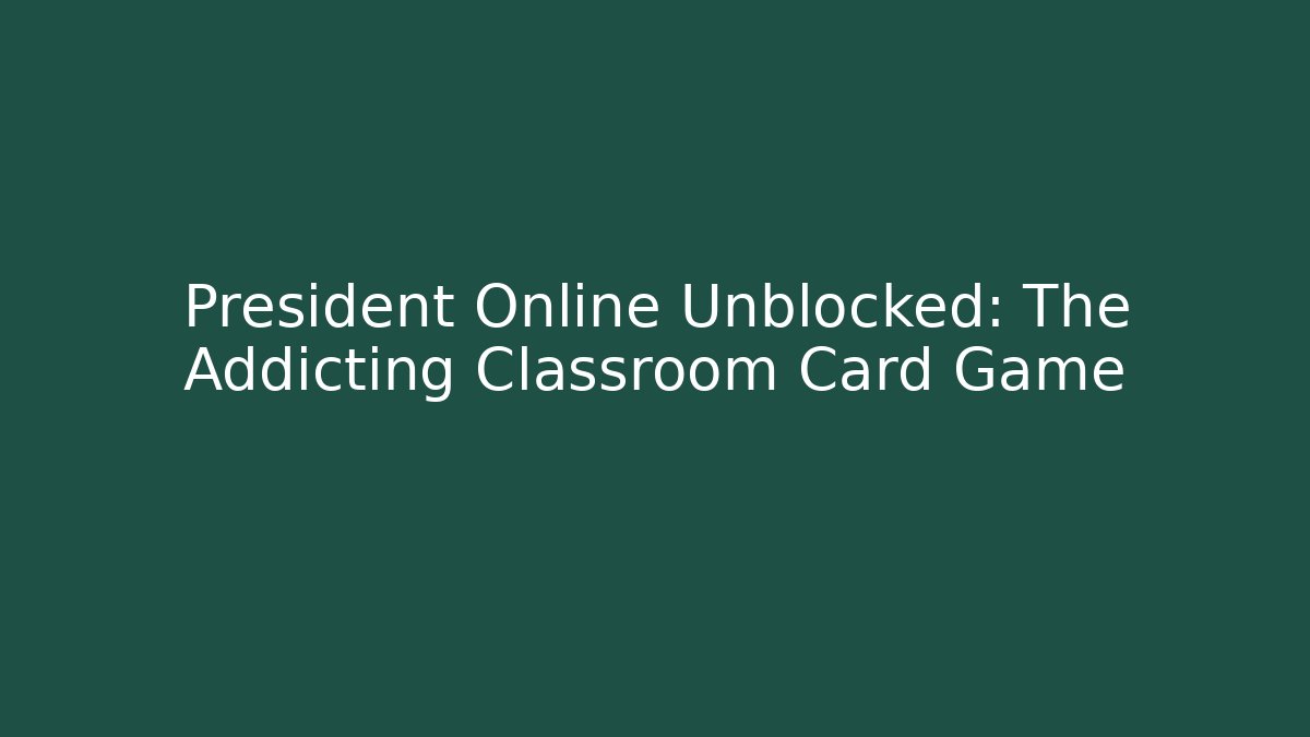 President Online Unblocked: The Addicting Classroom Card Game