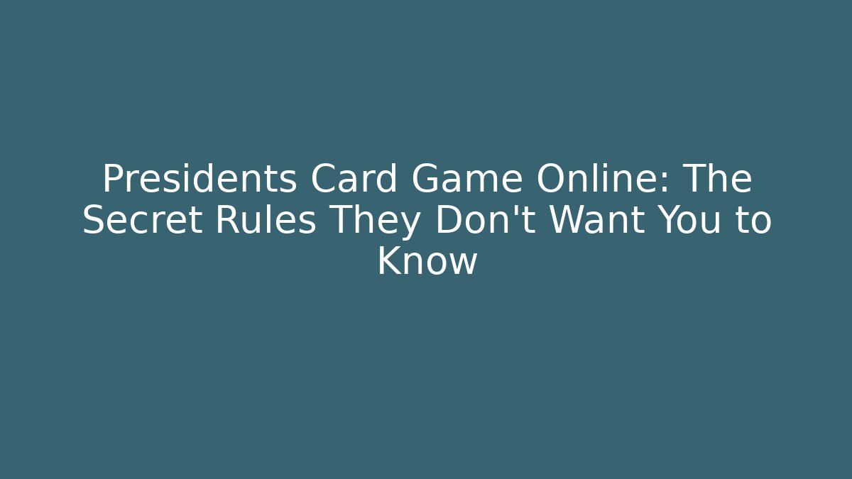 Presidents Card Game Online: The Secret Rules They Don't Want You to Know