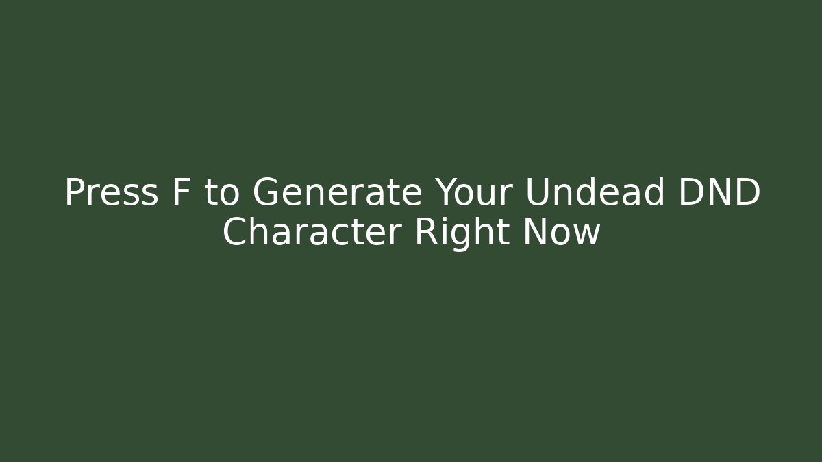 Press F to Generate Your Undead DND Character Right Now