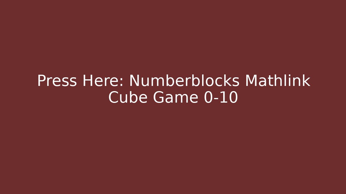 Press Here: Numberblocks Mathlink Cube Game 0-10