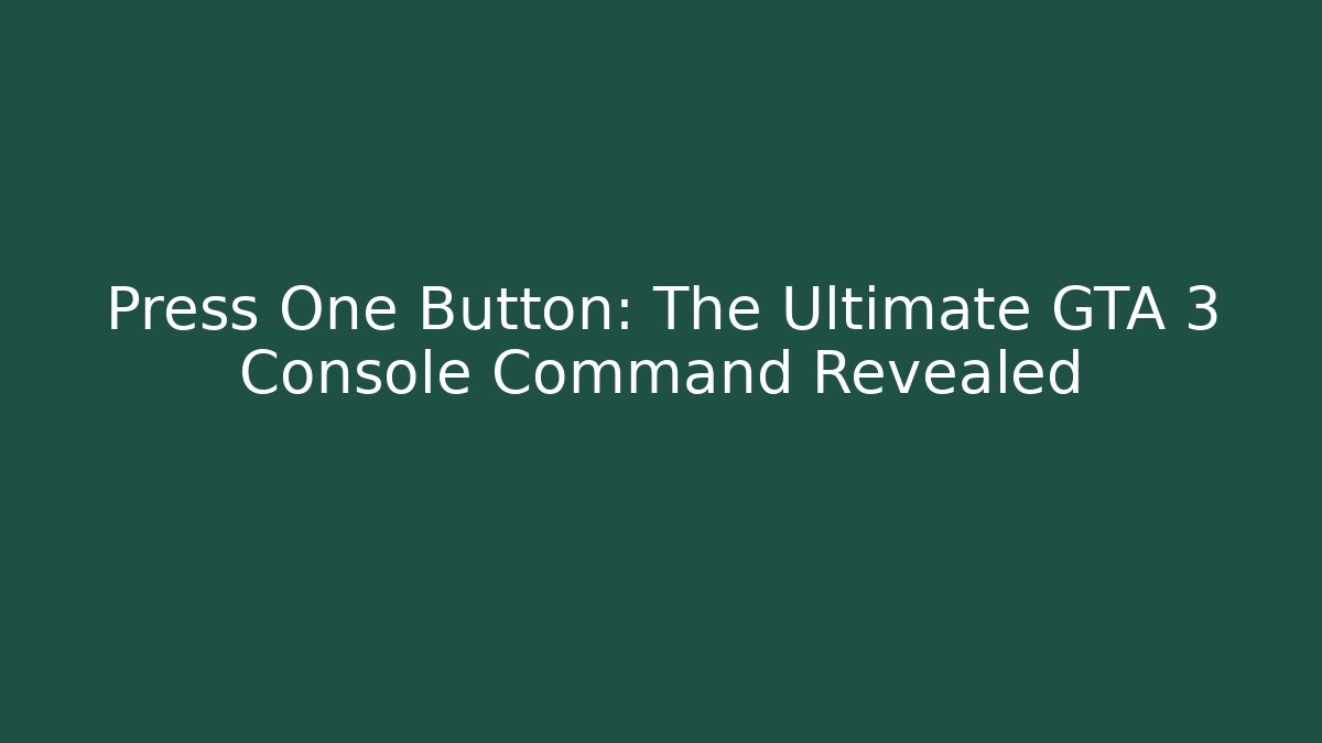 Press One Button: The Ultimate GTA 3 Console Command Revealed - Vintage E-Juice