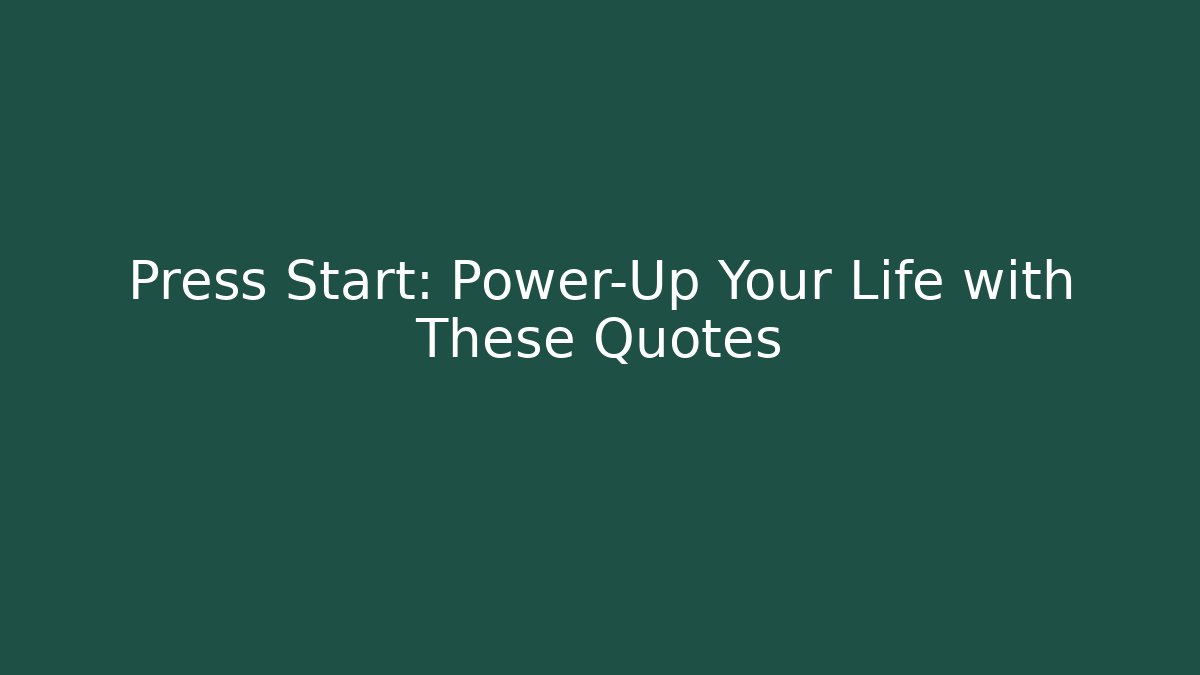 Press Start: Power-Up Your Life with These Quotes