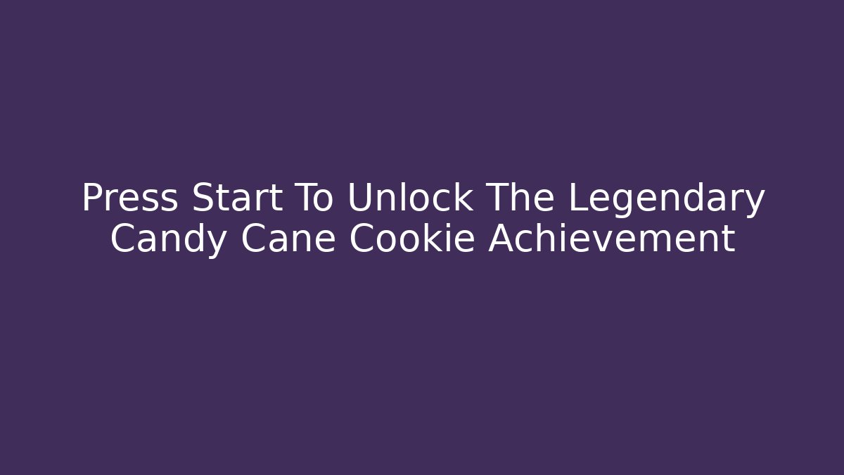 Press Start To Unlock The Legendary Candy Cane Cookie Achievement