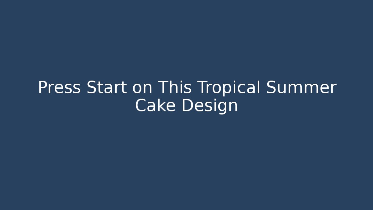 Press Start on This Tropical Summer Cake Design
