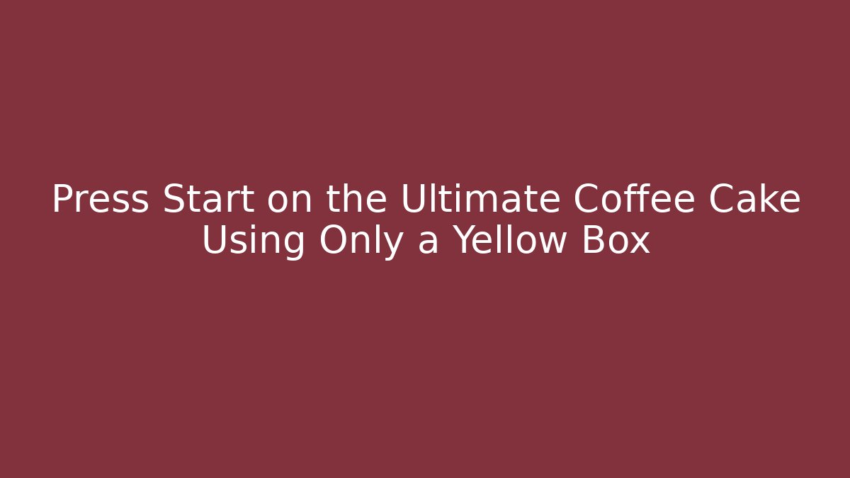 Press Start on the Ultimate Coffee Cake Using Only a Yellow Box
