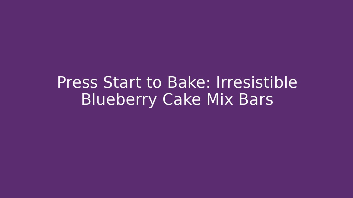 Press Start to Bake: Irresistible Blueberry Cake Mix Bars