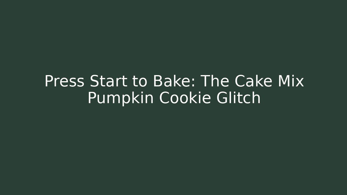 Press Start to Bake: The Cake Mix Pumpkin Cookie Glitch