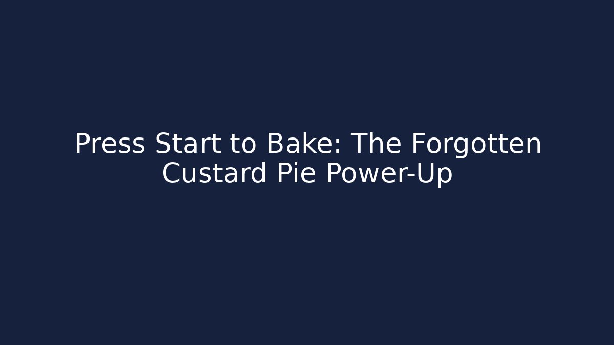 Press Start to Bake: The Forgotten Custard Pie Power-Up