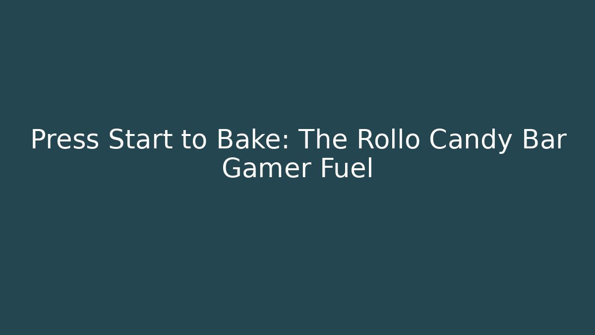 Press Start to Bake: The Rollo Candy Bar Gamer Fuel