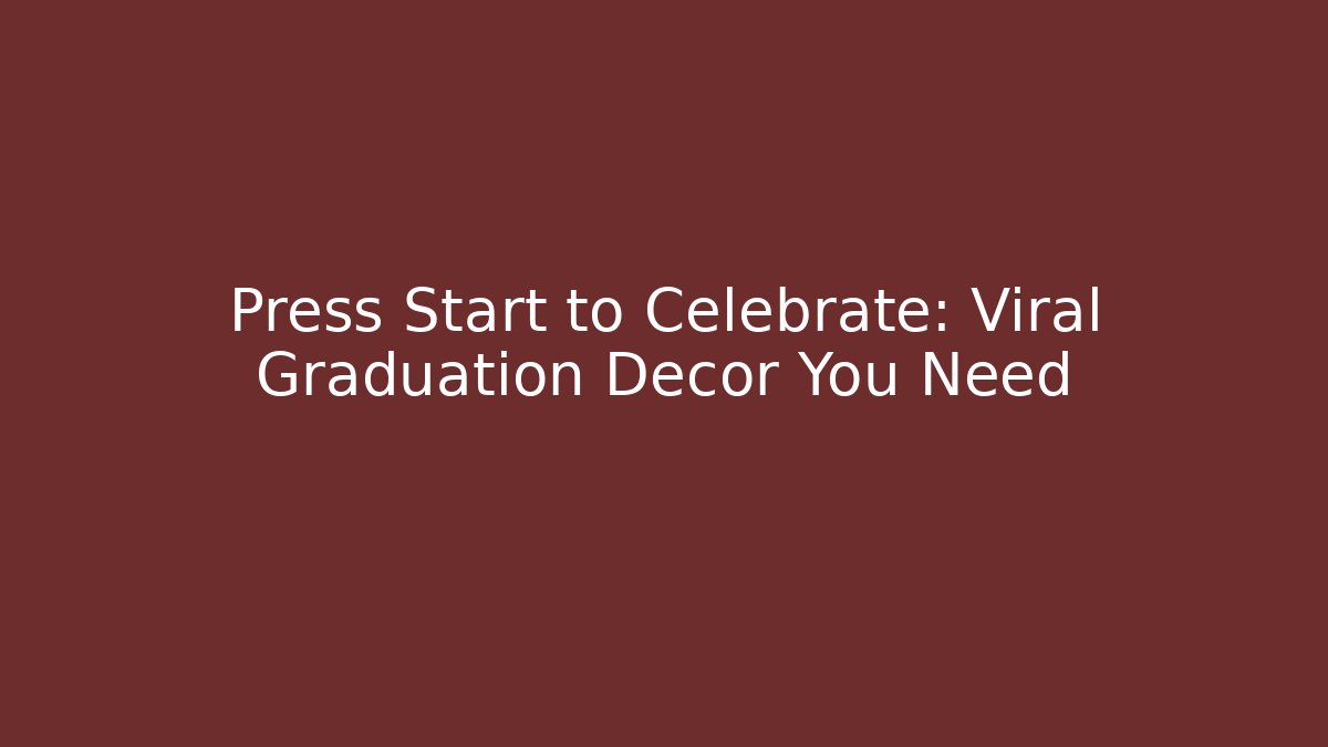 Press Start to Celebrate: Viral Graduation Decor You Need