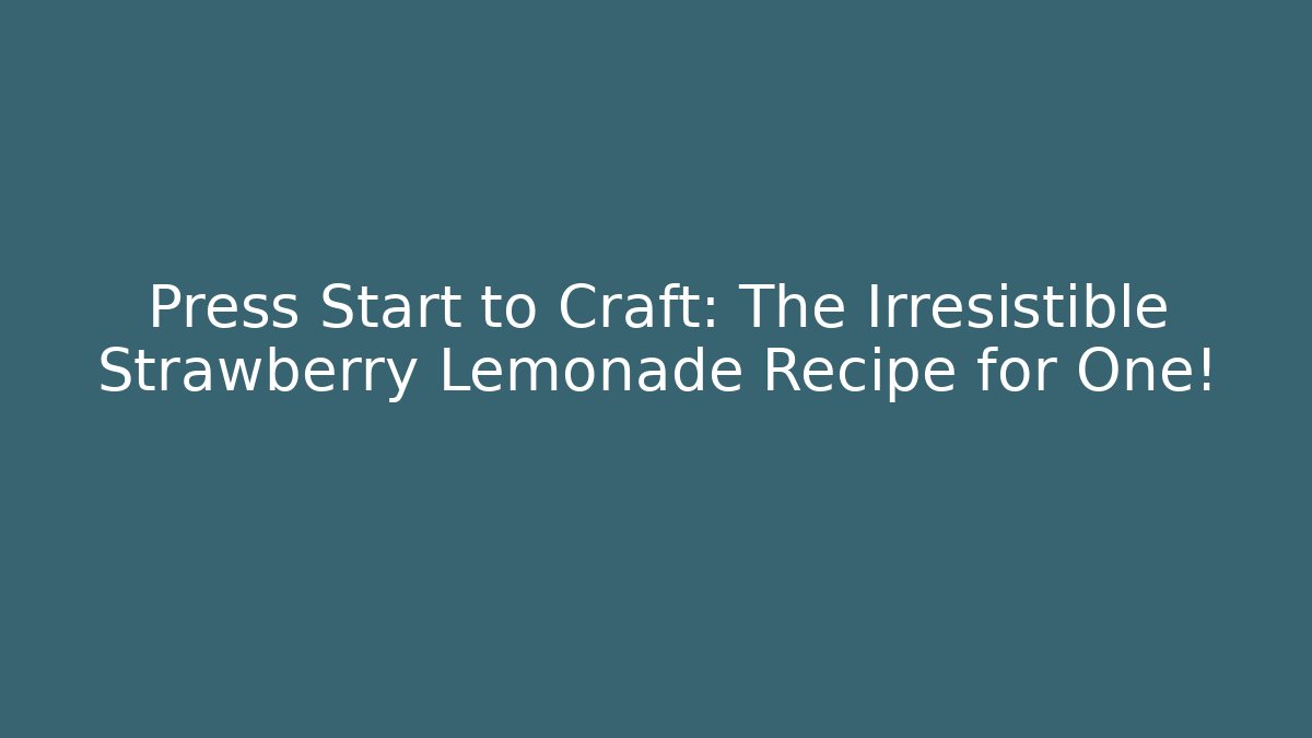 Press Start to Craft: The Irresistible Strawberry Lemonade Recipe for One!