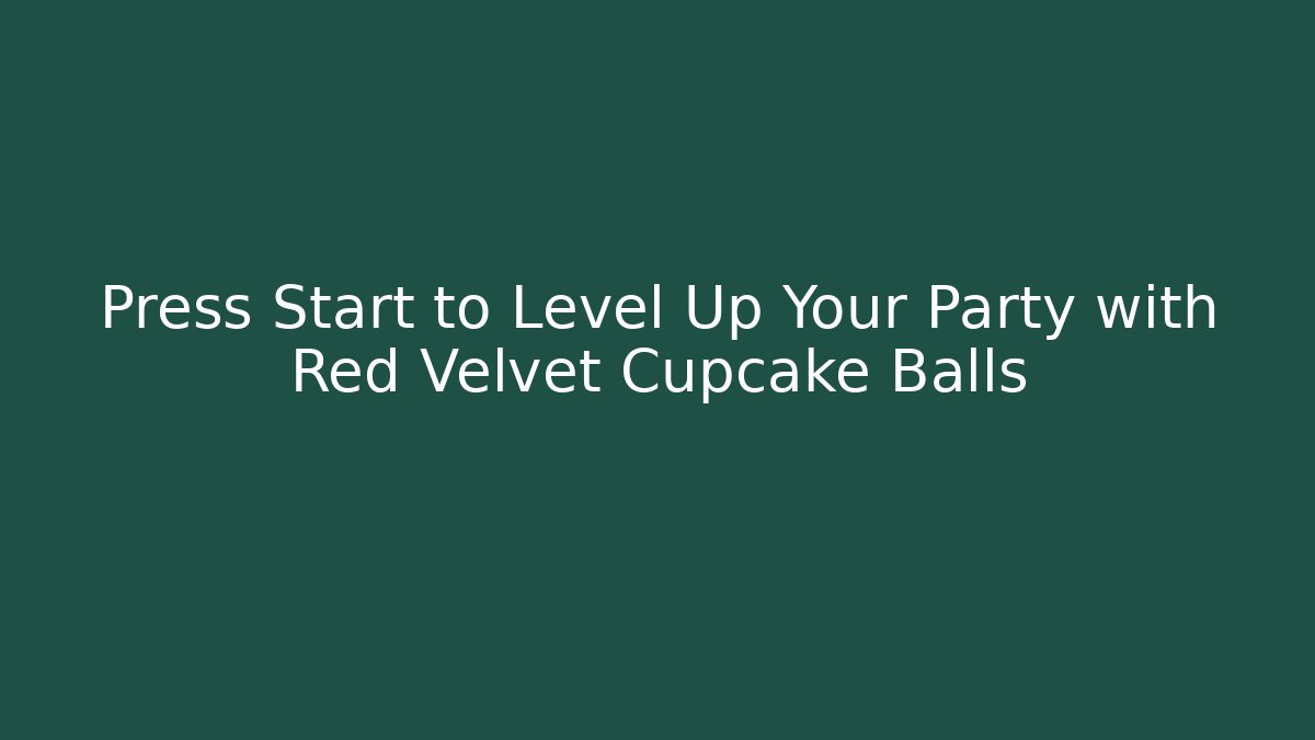 Press Start to Level Up Your Party with Red Velvet Cupcake Balls