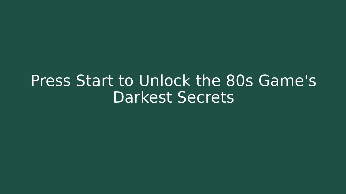 Press Start to Unlock the 80s Game's Darkest Secrets