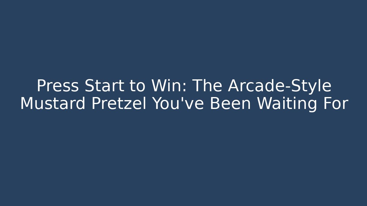 Press Start to Win: The Arcade-Style Mustard Pretzel You've Been Waiting For