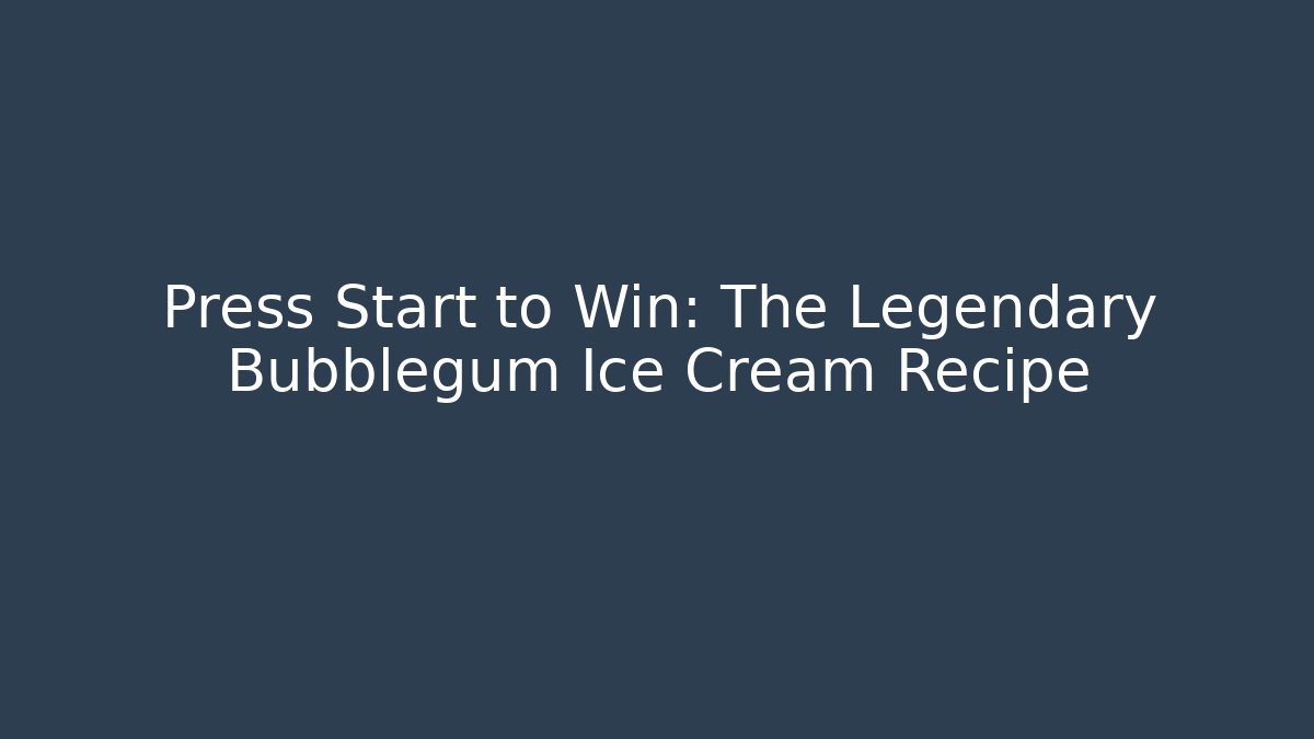 Press Start to Win: The Legendary Bubblegum Ice Cream Recipe