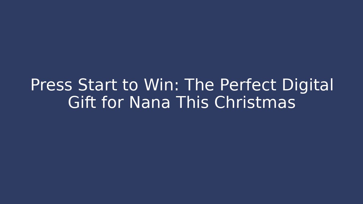 Press Start to Win: The Perfect Digital Gift for Nana This Christmas - Vintage E-Juice