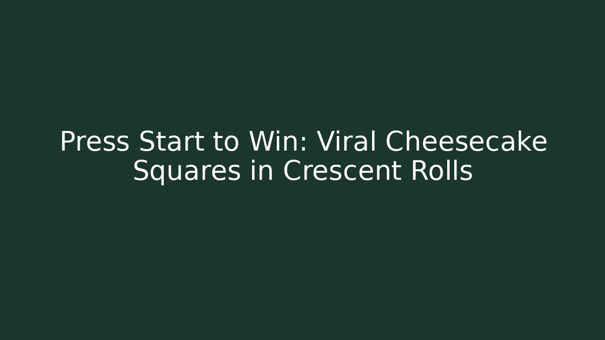 Press Start to Win: Viral Cheesecake Squares in Crescent Rolls