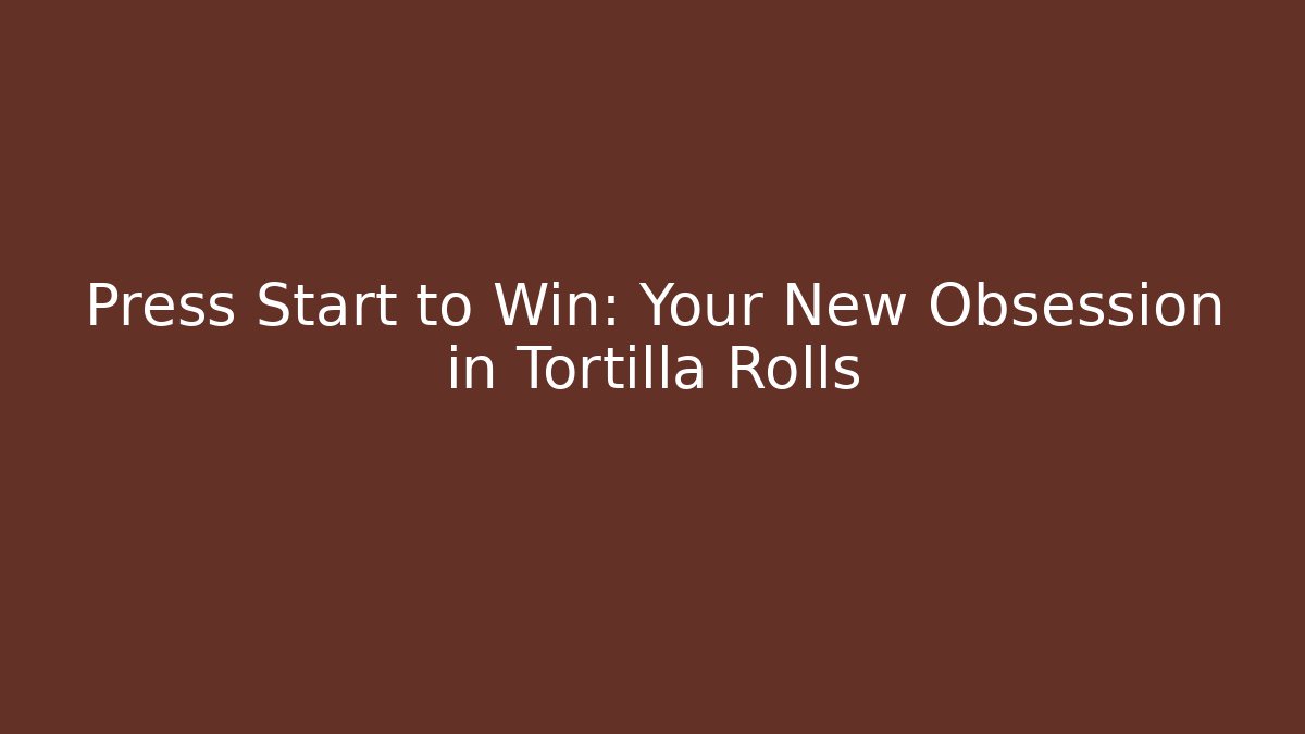 Press Start to Win: Your New Obsession in Tortilla Rolls