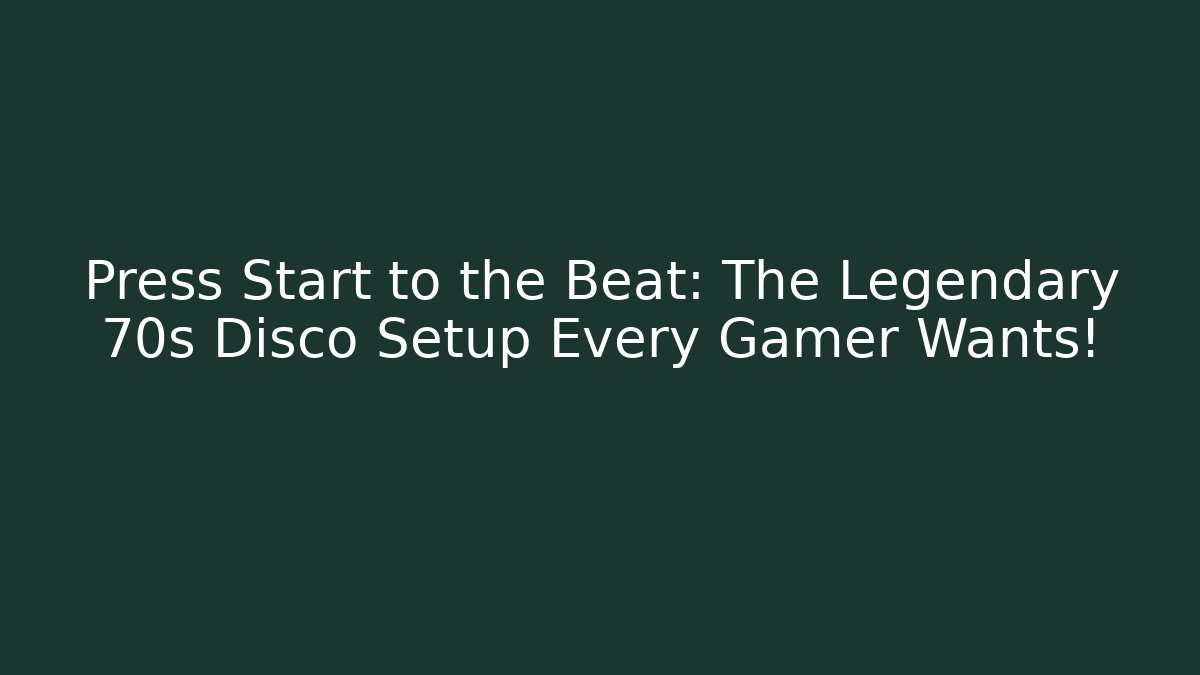 Press Start to the Beat: The Legendary 70s Disco Setup Every Gamer Wants!