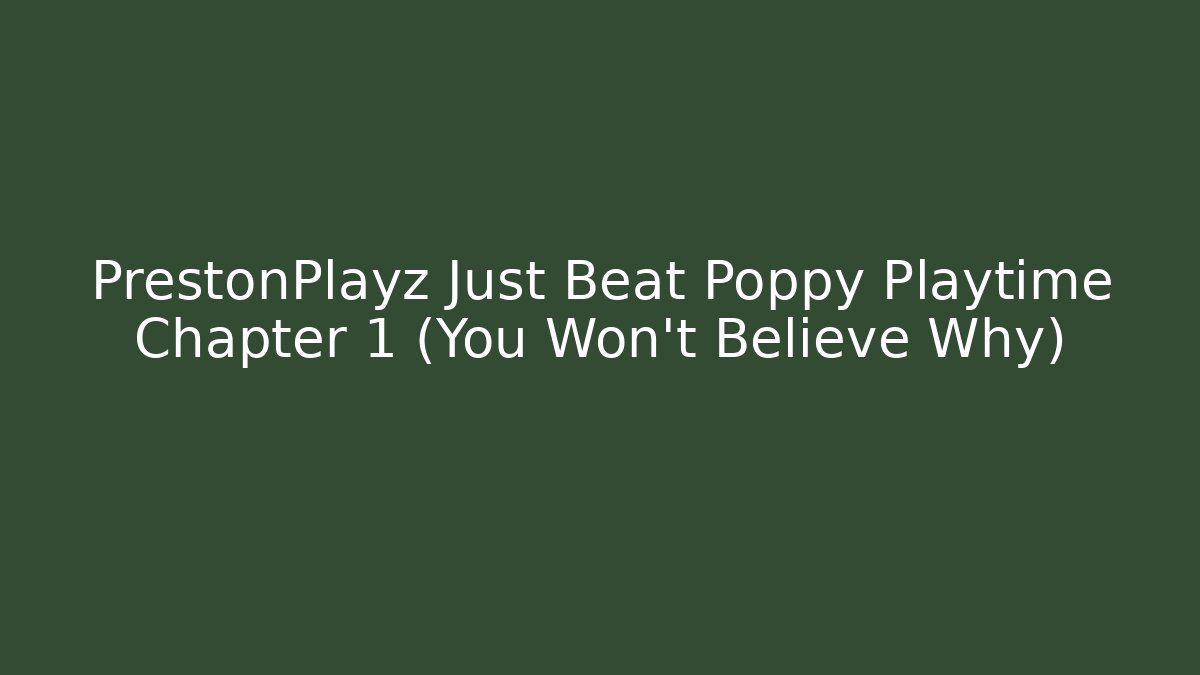 PrestonPlayz Just Beat Poppy Playtime Chapter 1 (You Won't Believe Why)