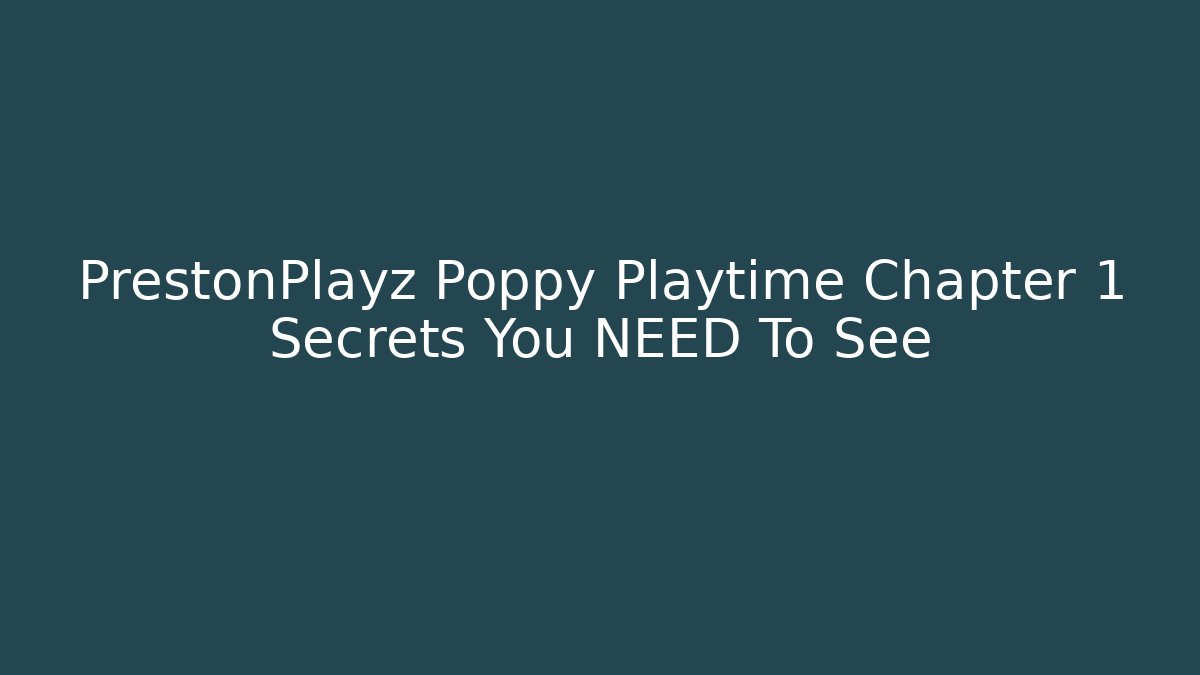 PrestonPlayz Poppy Playtime Chapter 1 Secrets You NEED To See