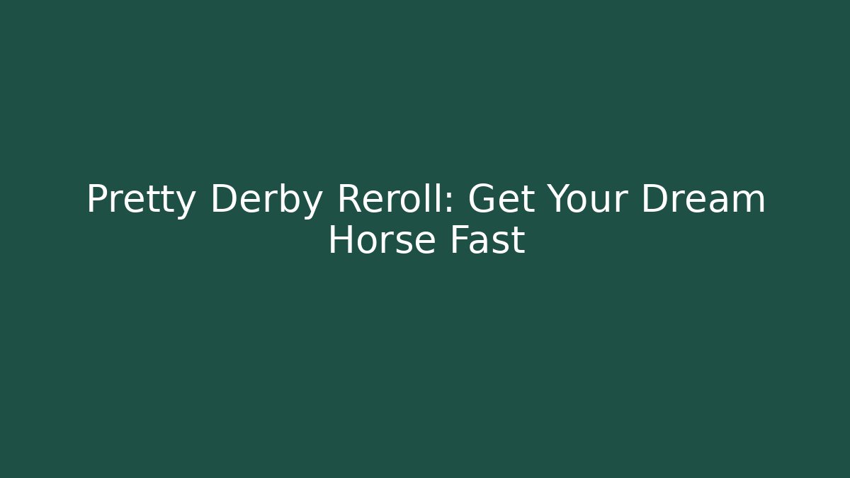 Pretty Derby Reroll: Get Your Dream Horse Fast