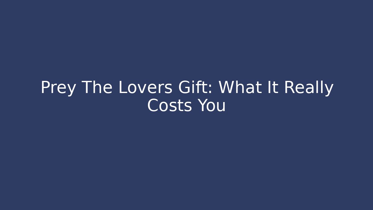 Prey The Lovers Gift: What It Really Costs You - Vintage E-Juice