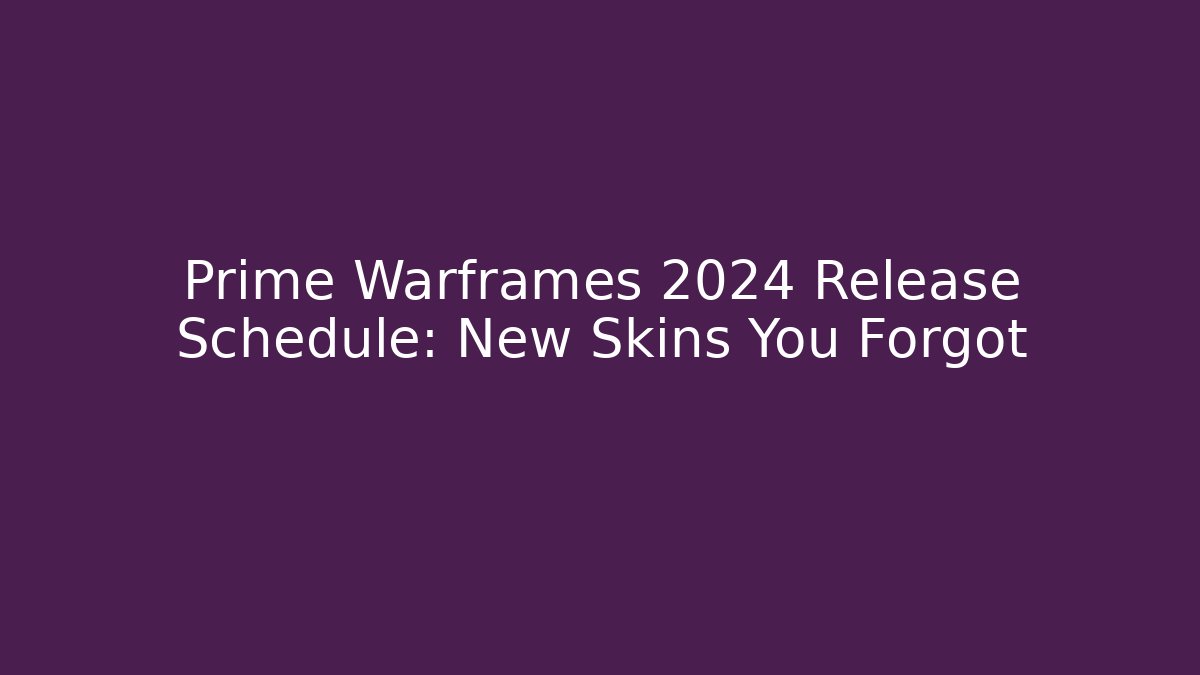 Prime Warframes 2024 Release Schedule: New Skins You Forgot
