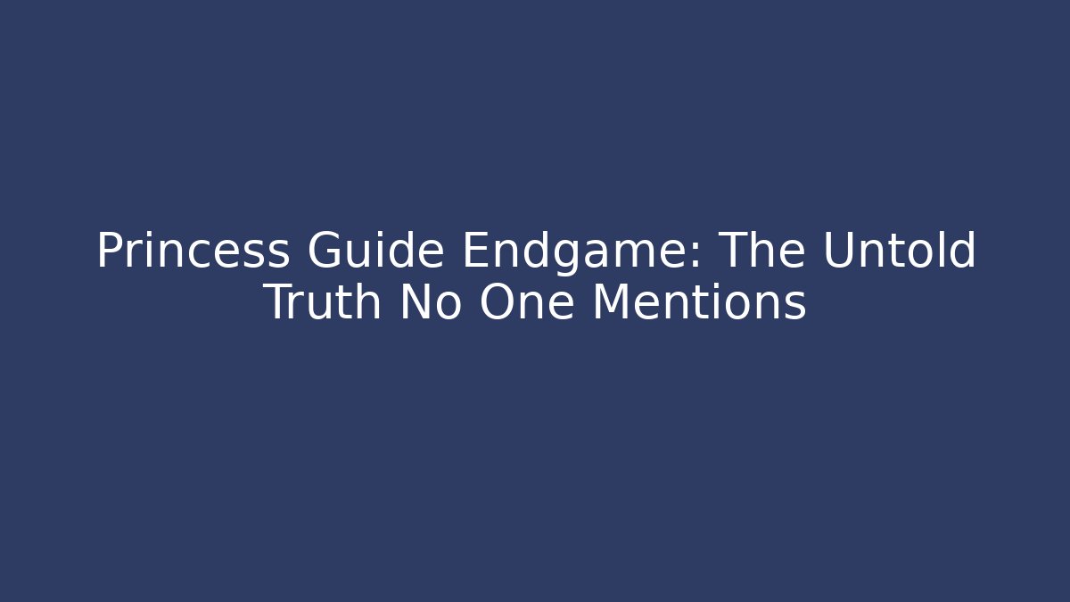 Princess Guide Endgame: The Untold Truth No One Mentions