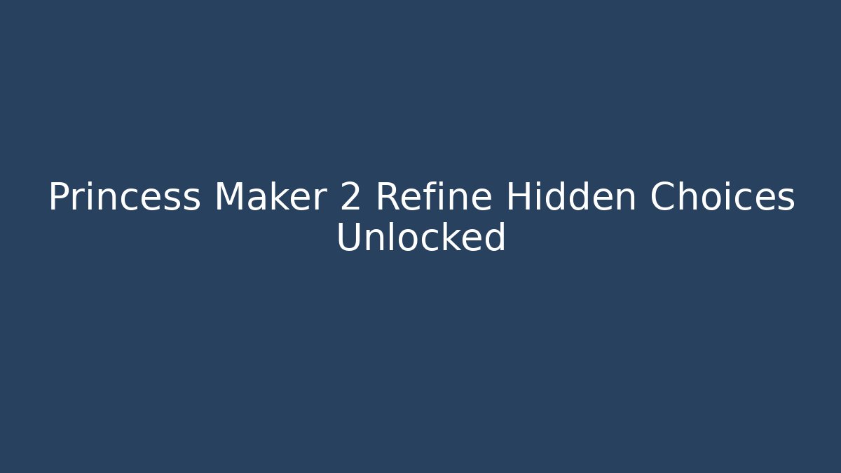 Princess Maker 2 Refine Hidden Choices Unlocked