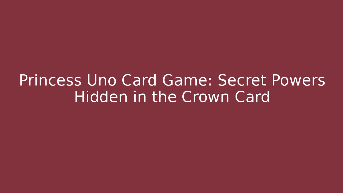 Princess Uno Card Game: Secret Powers Hidden in the Crown Card