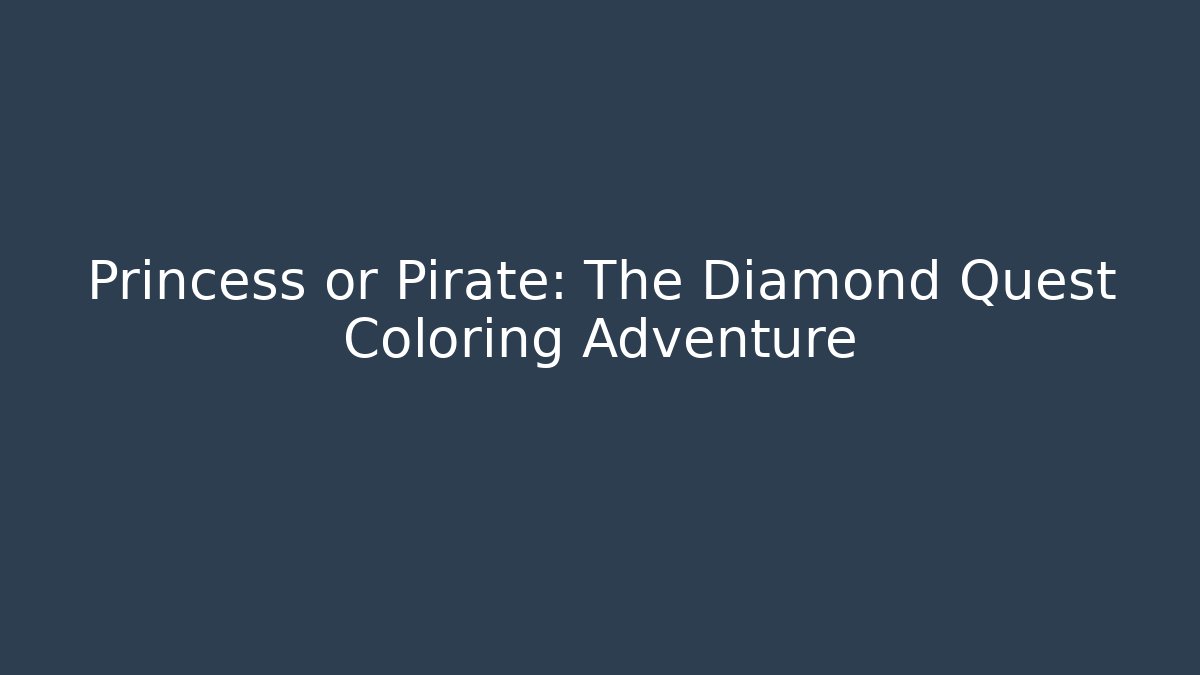 Princess or Pirate: The Diamond Quest Coloring Adventure